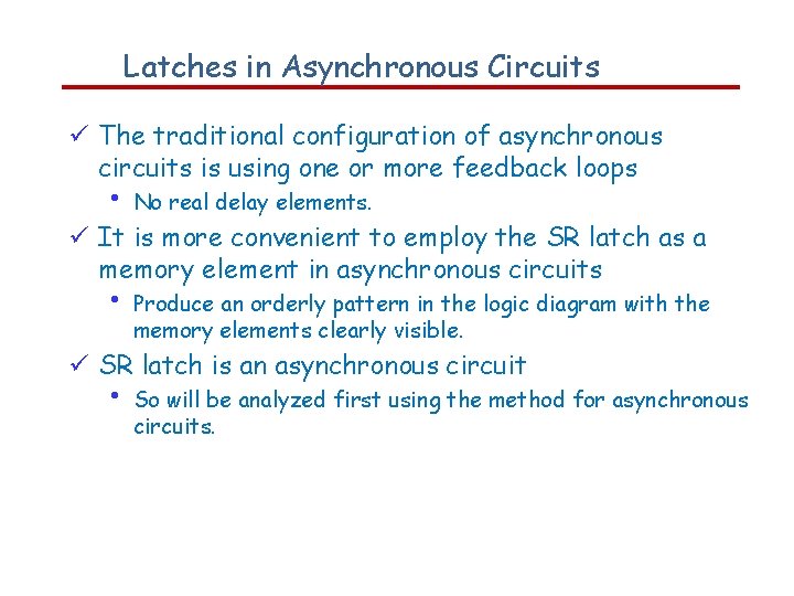 Latches in Asynchronous Circuits The traditional configuration of asynchronous circuits is using one or