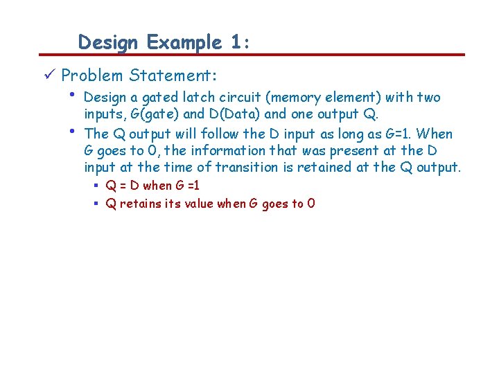 Design Example 1: Problem Statement: • • Design a gated latch circuit (memory element)