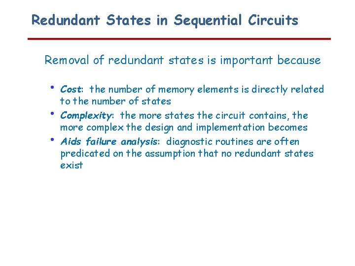 Redundant States in Sequential Circuits Removal of redundant states is important because • •