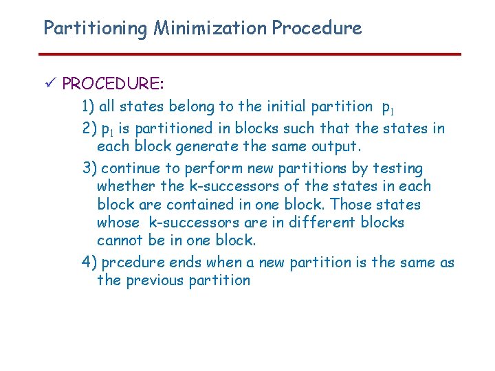 Partitioning Minimization Procedure PROCEDURE: 1) all states belong to the initial partition p 1