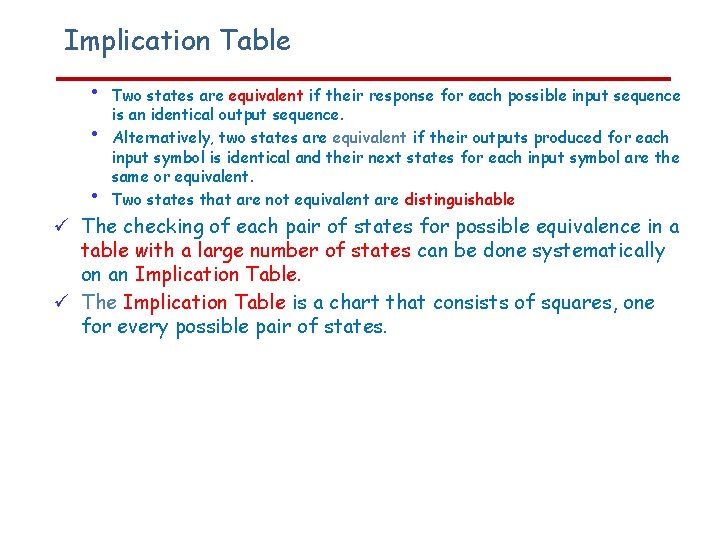 Implication Table • • • Two states are equivalent if their response for each
