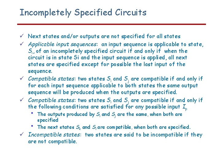 Incompletely Specified Circuits Next states and/or outputs are not specified for all states Applicable