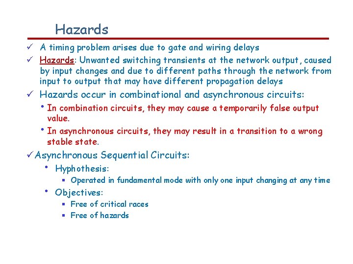 Hazards A timing problem arises due to gate and wiring delays Hazards: Unwanted switching