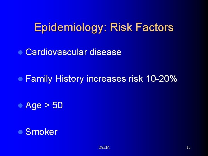 Epidemiology: Risk Factors l Cardiovascular l Family l Age disease History increases risk 10