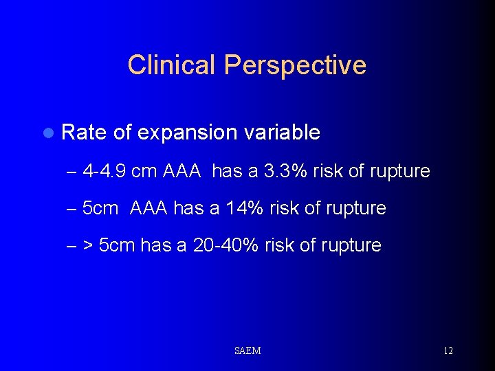Clinical Perspective l Rate of expansion variable – 4 -4. 9 cm AAA has