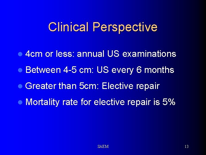 Clinical Perspective l 4 cm or less: annual US examinations l Between l Greater