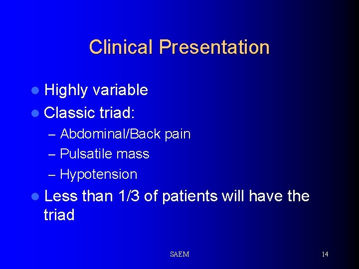 Clinical Presentation l Highly variable l Classic triad: – Abdominal/Back pain – Pulsatile mass