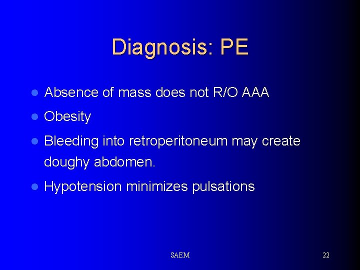 Diagnosis: PE l Absence of mass does not R/O AAA l Obesity l Bleeding