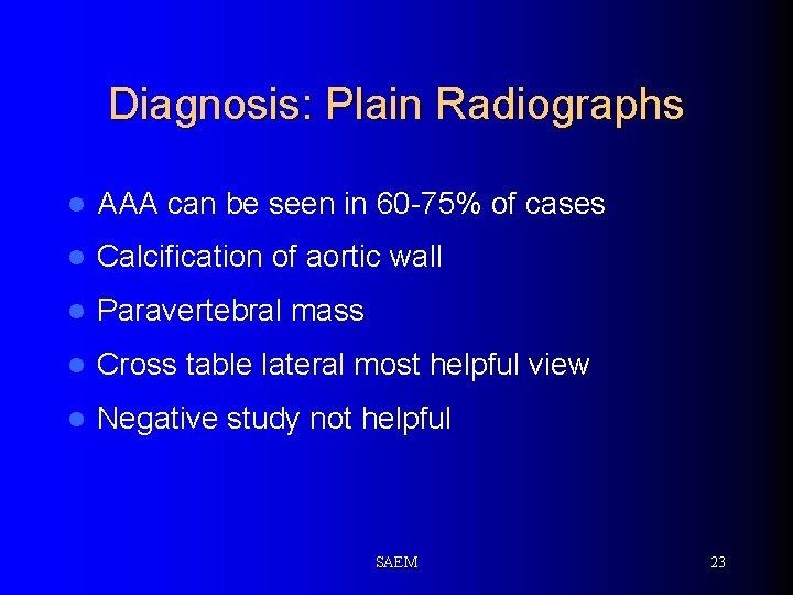 Diagnosis: Plain Radiographs l AAA can be seen in 60 -75% of cases l