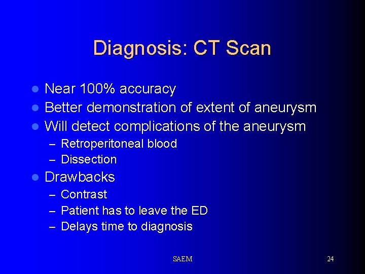Diagnosis: CT Scan Near 100% accuracy l Better demonstration of extent of aneurysm l