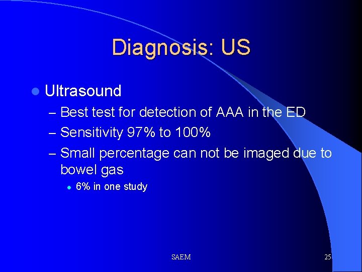 Diagnosis: US l Ultrasound – Best test for detection of AAA in the ED