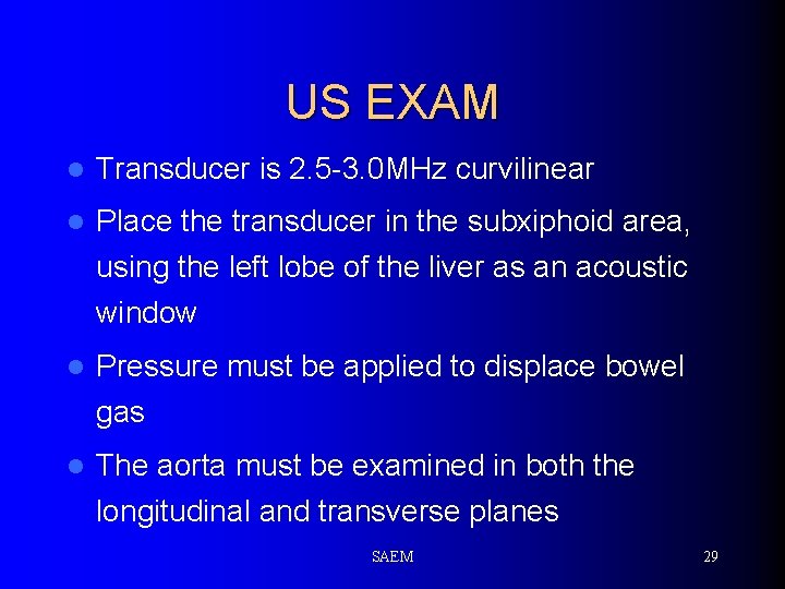 US EXAM l Transducer is 2. 5 -3. 0 MHz curvilinear l Place the