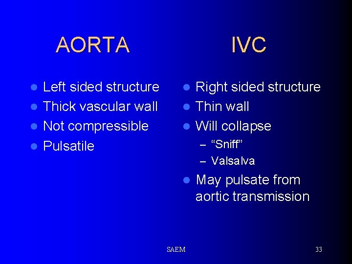 AORTA Left sided structure l Thick vascular wall l Not compressible l Pulsatile l