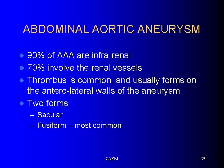 ABDOMINAL AORTIC ANEURYSM 90% of AAA are infra-renal l 70% involve the renal vessels