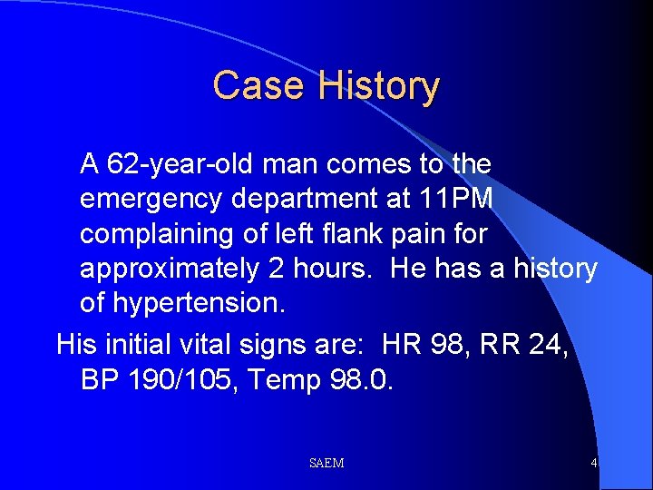 Case History A 62 -year-old man comes to the emergency department at 11 PM