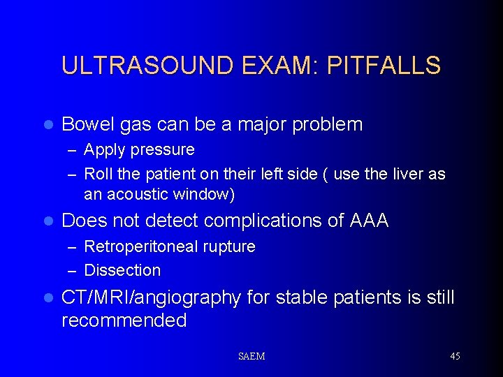 ULTRASOUND EXAM: PITFALLS l Bowel gas can be a major problem – Apply pressure
