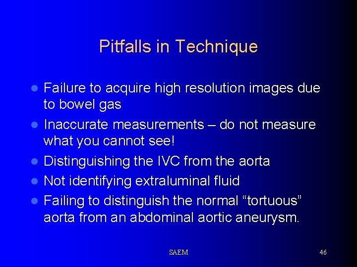 Pitfalls in Technique l l l Failure to acquire high resolution images due to