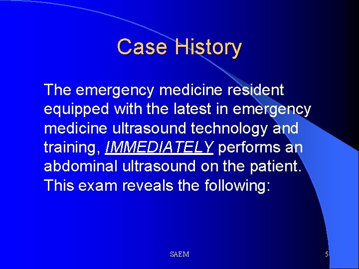 Case History The emergency medicine resident equipped with the latest in emergency medicine ultrasound