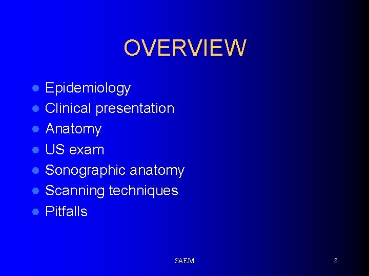 OVERVIEW l l l l Epidemiology Clinical presentation Anatomy US exam Sonographic anatomy Scanning