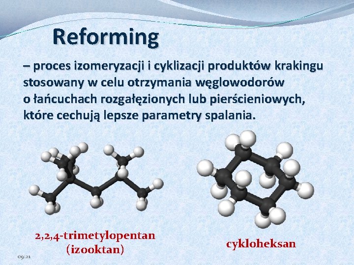 Reforming – proces izomeryzacji i cyklizacji produktów krakingu stosowany w celu otrzymania węglowodorów o