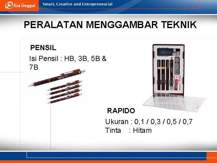 PERALATAN MENGGAMBAR TEKNIK PENSIL Isi Pensil : HB, 3 B, 5 B & 7