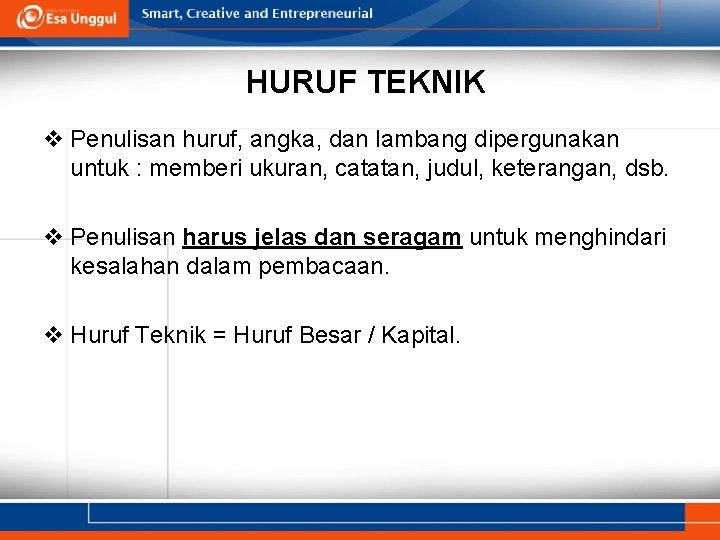 HURUF TEKNIK v Penulisan huruf, angka, dan lambang dipergunakan untuk : memberi ukuran, catatan,