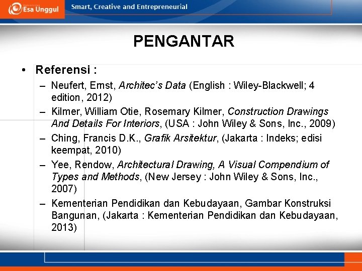 PENGANTAR • Referensi : – Neufert, Ernst, Architec’s Data (English : Wiley-Blackwell; 4 edition,