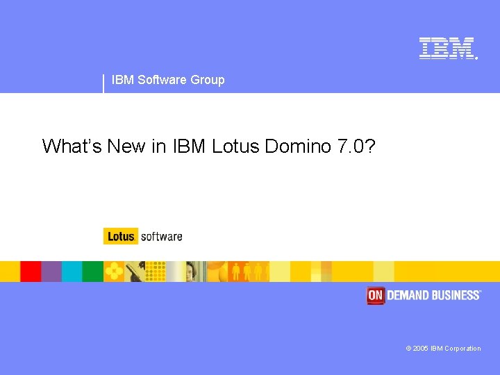 ® IBM Software Group What’s New in IBM Lotus Domino 7. 0? © 2005