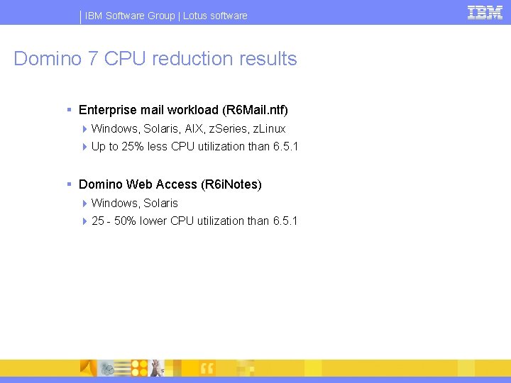 IBM Software Group | Lotus software Domino 7 CPU reduction results § Enterprise mail