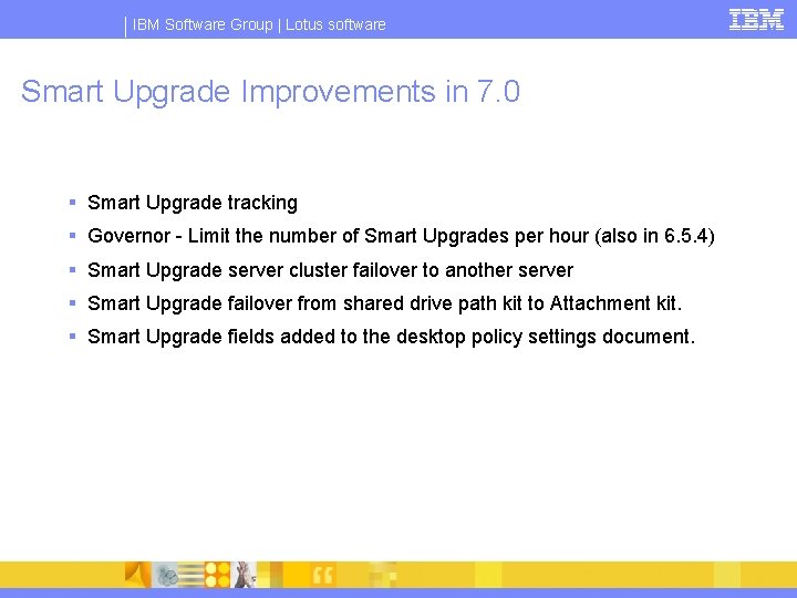 IBM Software Group | Lotus software Smart Upgrade Improvements in 7. 0 § Smart