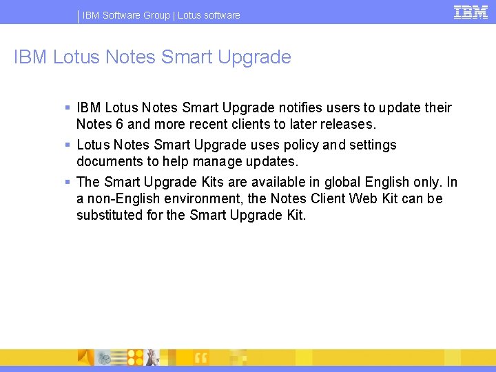 IBM Software Group | Lotus software IBM Lotus Notes Smart Upgrade § IBM Lotus