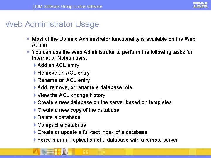 IBM Software Group | Lotus software Web Administrator Usage § Most of the Domino