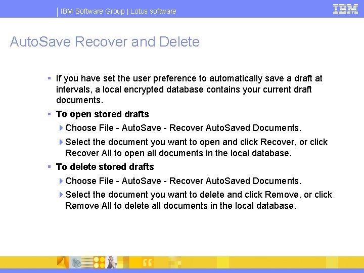 IBM Software Group | Lotus software Auto. Save Recover and Delete § If you