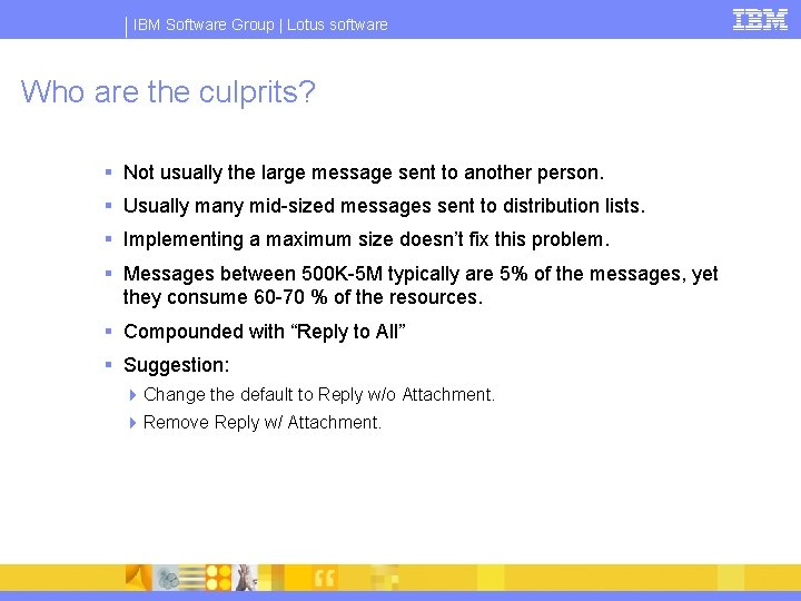 IBM Software Group | Lotus software Who are the culprits? § Not usually the