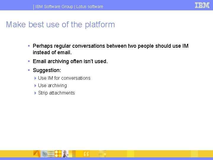 IBM Software Group | Lotus software Make best use of the platform § Perhaps