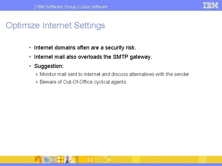 IBM Software Group | Lotus software Optimize Internet Settings § Internet domains often are