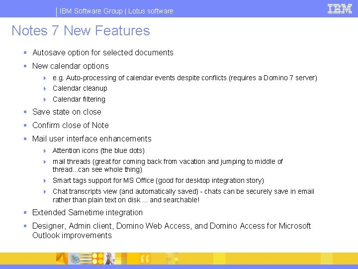 IBM Software Group | Lotus software Notes 7 New Features § Autosave option for