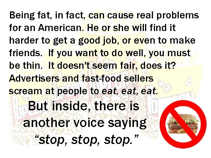 Being fat, in fact, can cause real problems for an American. He or she