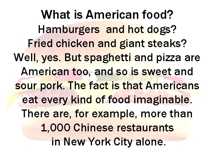 What is American food? Hamburgers and hot dogs? Fried chicken and giant steaks? Well,