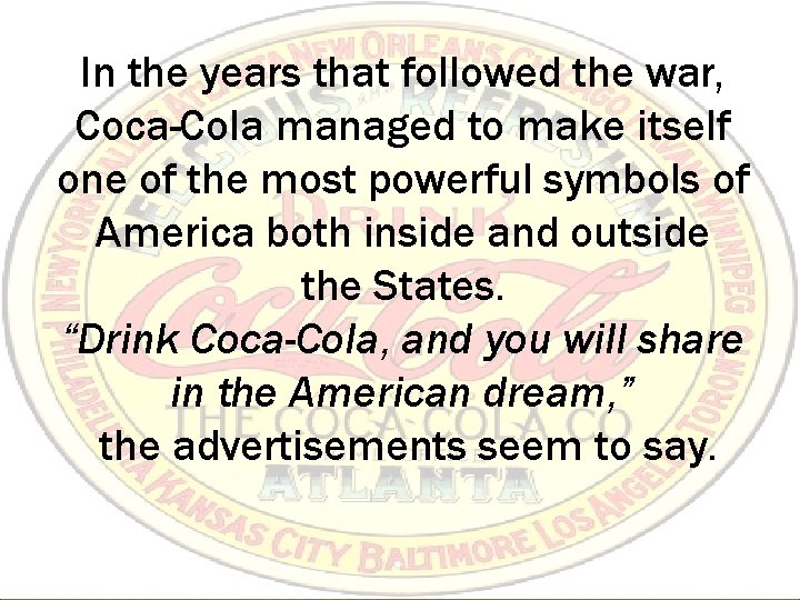 In the years that followed the war, Coca-Cola managed to make itself one of