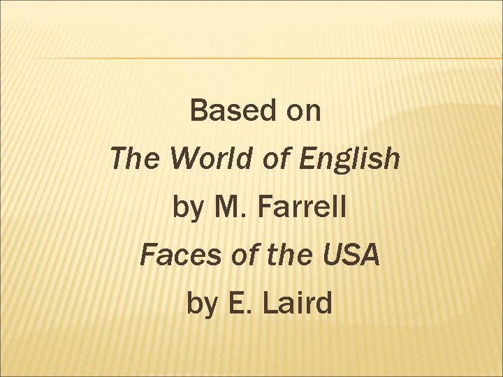 Based on The World of English by M. Farrell Faces of the USA by