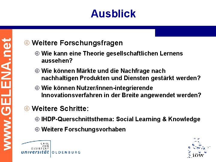 www. GELENA. net Ausblick Weitere Forschungsfragen Wie kann eine Theorie gesellschaftlichen Lernens aussehen? Wie