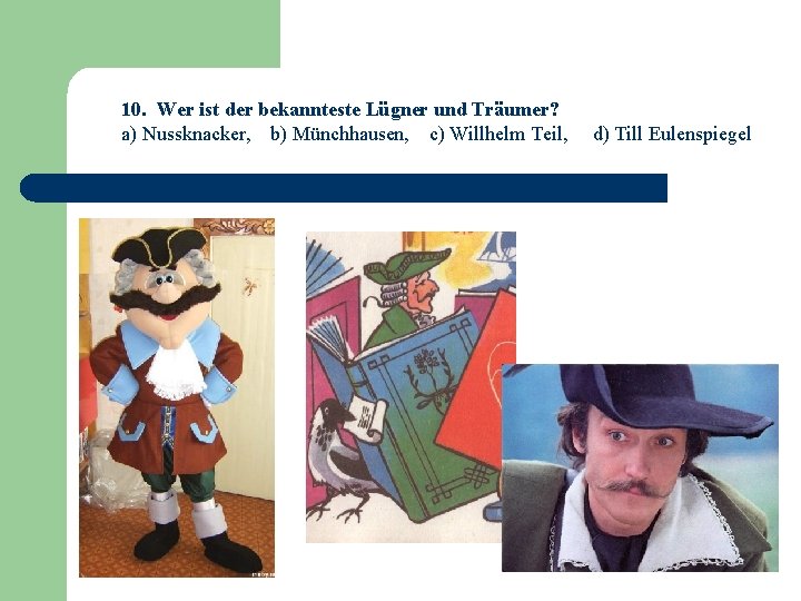 10. Wer ist der bekannteste Lügner und Träumer? a) Nussknacker, b) Münchhausen, c) Willhelm