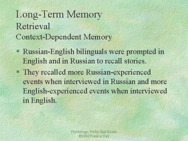 Long-Term Memory Retrieval Context-Dependent Memory § Russian-English bilinguals were prompted in English and in