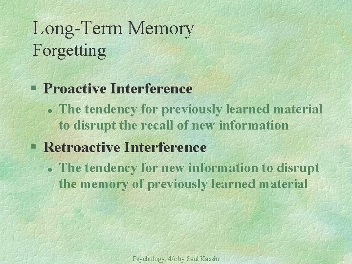 Long-Term Memory Forgetting § Proactive Interference l The tendency for previously learned material to