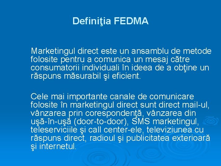 Definiţia FEDMA Marketingul direct este un ansamblu de metode folosite pentru a comunica un