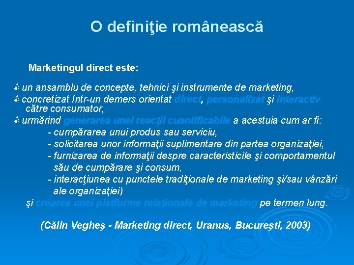 O definiţie românească Marketingul direct este: un ansamblu de concepte, tehnici şi instrumente de
