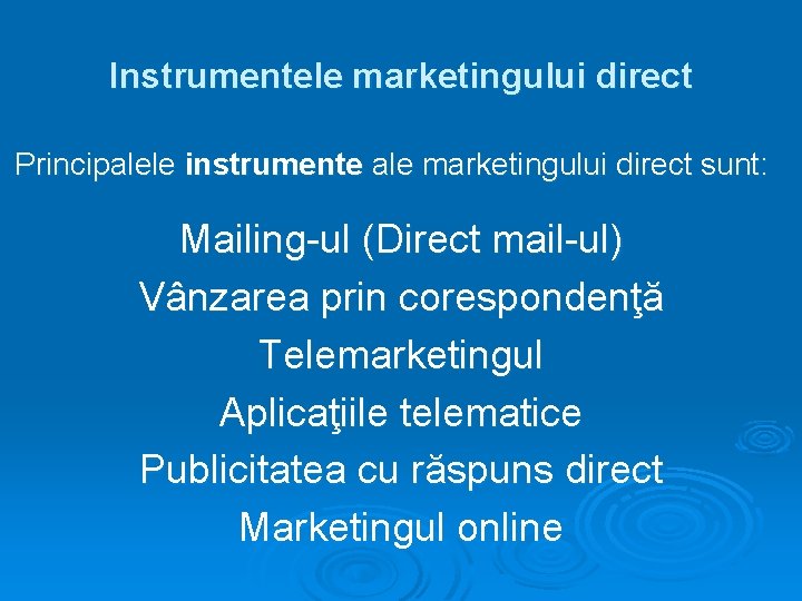 Instrumentele marketingului direct Principalele instrumente ale marketingului direct sunt: Mailing-ul (Direct mail-ul) Vânzarea prin