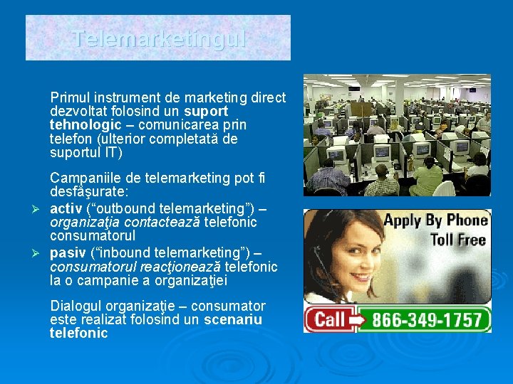 Telemarketingul Primul instrument de marketing direct dezvoltat folosind un suport tehnologic – comunicarea prin