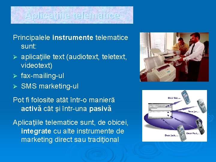 Aplicaţiile telematice Principalele instrumente telematice sunt: Ø aplicaţiile text (audiotext, teletext, videotext) Ø fax-mailing-ul